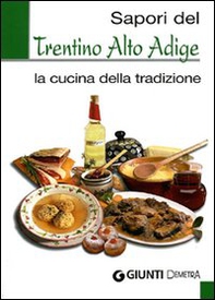 Sapori del Trentino Alto Adige. La cucina della tradizione - Librerie.coop