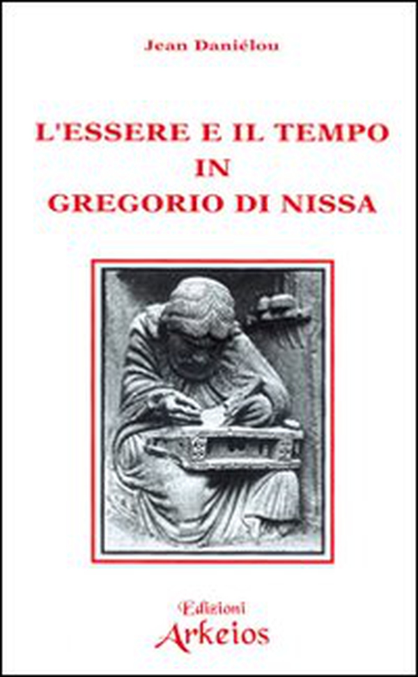 L'essere e il tempo in Gregorio di Nissa - Librerie.coop L'essere e il tempo in Gregorio di Nissa - Librerie.coop