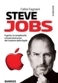 Steve Jobs. Il genio, la complessità e la perseveranza del creatore della Apple - Librerie.coop