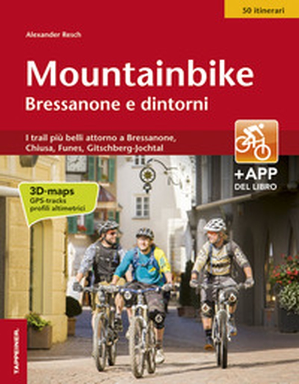 Mountainbike Bressanone e dintorni. I trail più belli attorno a Bressanone, Chiusa, Funes, Gitschberg-Jochtal - Librerie.coop Mountainbike Bressanone e dintorni. I trail più belli attorno a Bressanone, Chiusa, Funes, Gitschberg-Jochtal - Librerie.coop
