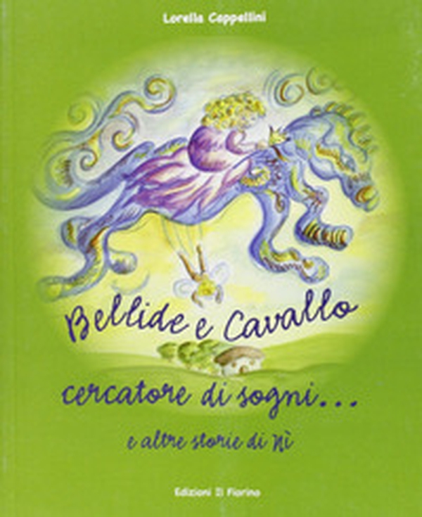 Bellide e cavallo. Cercatore di sogni... - Librerie.coop Bellide e cavallo. Cercatore di sogni... - Librerie.coop