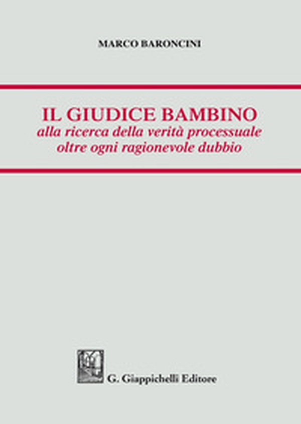 Il giudice bambino alla ricerca della verità processuale oltre ogni ragionevole dubbio - Librerie.coop Il giudice bambino alla ricerca della verità processuale oltre ogni ragionevole dubbio - Librerie.coop