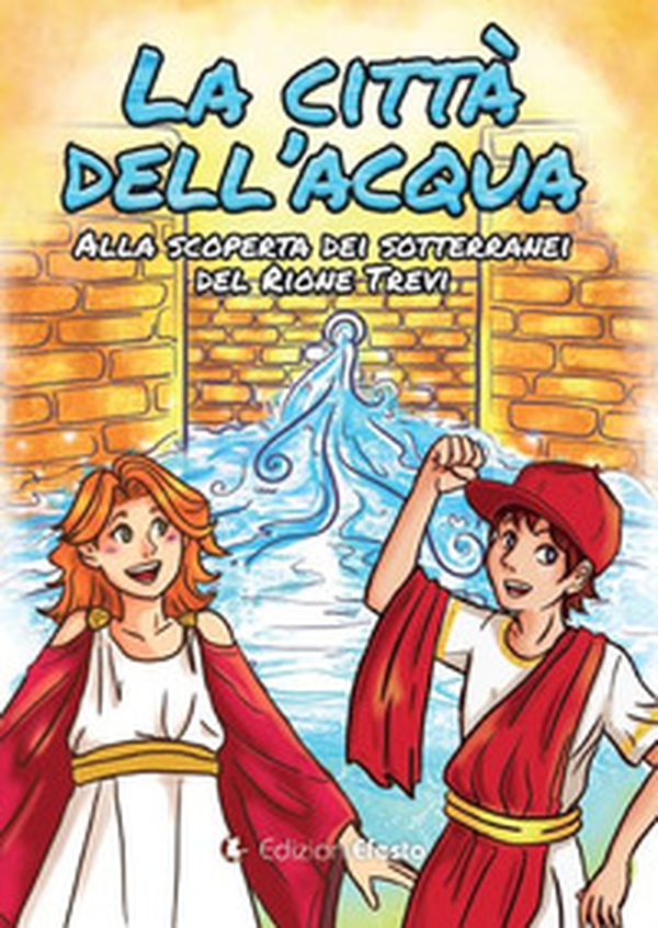 La città dell'acqua. Alla scoperta dei sotterranei del rione Trevi - Librerie.coop La città dell'acqua. Alla scoperta dei sotterranei del rione Trevi - Librerie.coop