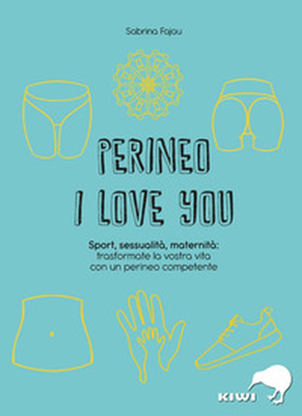 Perineo I love you. Sport, sessualità, maternità: trasformate la vostra vita con un perineo competente - Librerie.coop Perineo I love you. Sport, sessualità, maternità: trasformate la vostra vita con un perineo competente - Librerie.coop