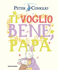 Ti voglio bene, papà. Il mondo di Peter Coniglio - Librerie.coop