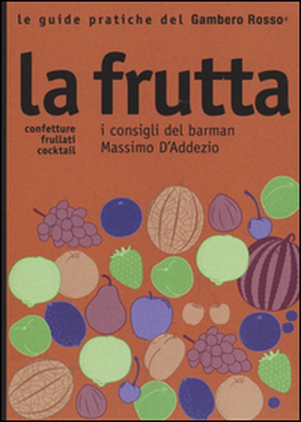 La frutta. I consigli del barman Massimo D'Addezio - Librerie.coop La frutta. I consigli del barman Massimo D'Addezio - Librerie.coop
