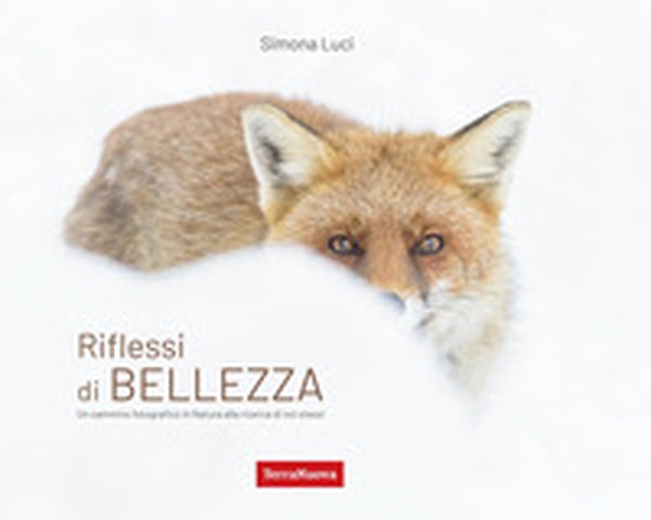 Riflessi di bellezza. Un cammino fotografico in Natura alla ricerca di se stessi - Librerie.coop Riflessi di bellezza. Un cammino fotografico in Natura alla ricerca di se stessi - Librerie.coop