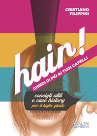 Hair! Chiedi di più ai tuoi capelli. Consigli utili e case history per il taglio giusto - Librerie.coop