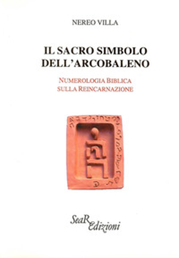 Il sacro simbolo dell'arcobaleno. Numerologia biblica sulla reincarnazione - Librerie.coop Il sacro simbolo dell'arcobaleno. Numerologia biblica sulla reincarnazione - Librerie.coop