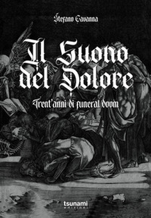 Il suono del dolore. Trent'anni di funeral doom - Librerie.coop Il suono del dolore. Trent'anni di funeral doom - Librerie.coop