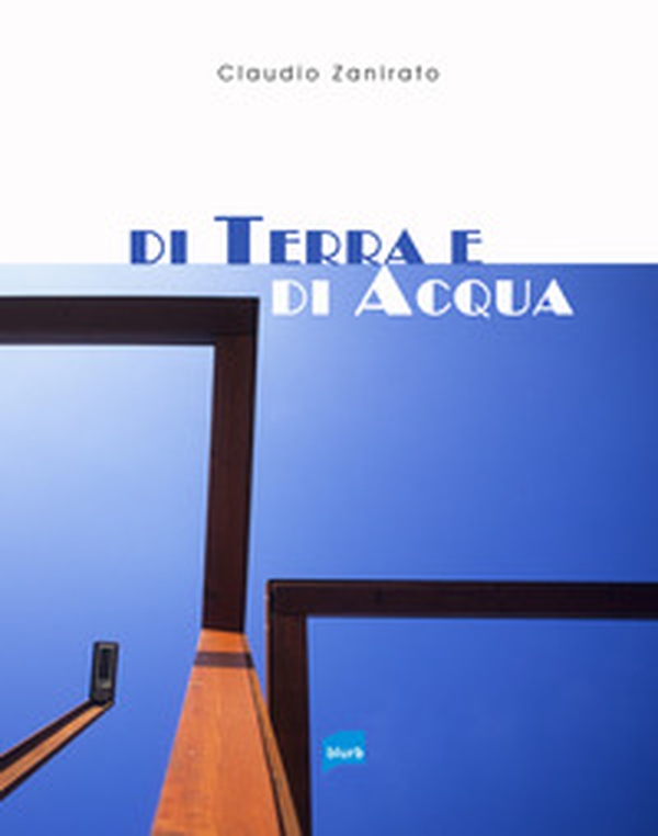 Di terra e di acqua. Ediz. italiana e inglese - Librerie.coop Di terra e di acqua. Ediz. italiana e inglese - Librerie.coop