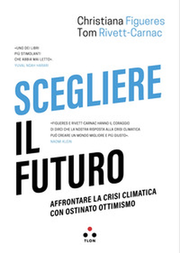 Scegliere il futuro. Affrontare la crisi climatica con ostinato ottimismo - Librerie.coop Scegliere il futuro. Affrontare la crisi climatica con ostinato ottimismo - Librerie.coop