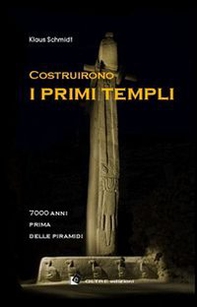 Costruirono i primi templi. 7000 anni prima delle piramidi - Librerie.coop