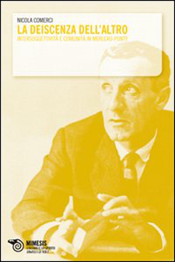 La Deiscenza dell'altro. Intersoggettività e comunità in Merleau-Ponty - Librerie.coop La Deiscenza dell'altro. Intersoggettività e comunità in Merleau-Ponty - Librerie.coop