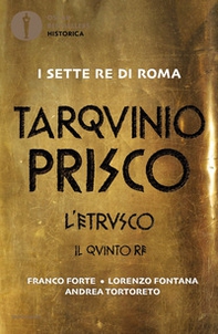 Tarquinio Prisco. L'etrusco. Il quinto re - Librerie.coop