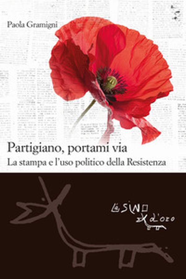 Partigiano, portami via. La stampa e l'uso politico della Resistenza - Librerie.coop Partigiano, portami via. La stampa e l'uso politico della Resistenza - Librerie.coop
