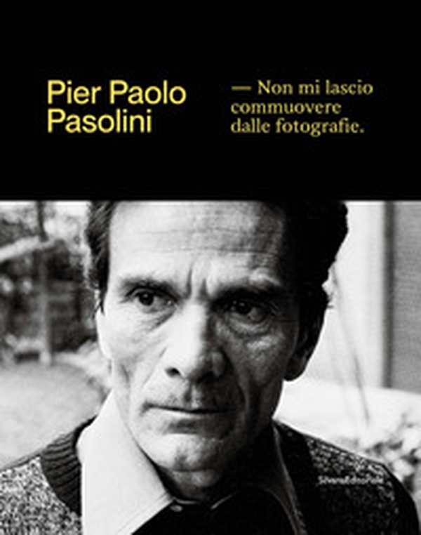 Pier Paolo Pasolini. Non mi lascio commuovere dalle fotografie - Librerie.coop Pier Paolo Pasolini. Non mi lascio commuovere dalle fotografie - Librerie.coop