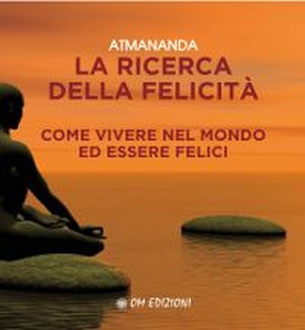 La ricerca della felicità. Come vivere nel mondo ed essere felici - Librerie.coop La ricerca della felicità. Come vivere nel mondo ed essere felici - Librerie.coop
