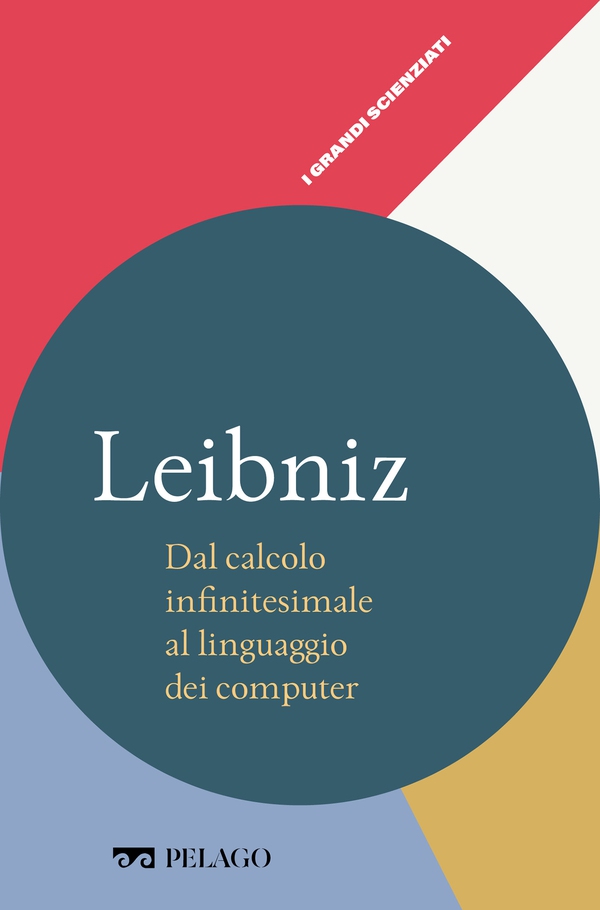 Leibniz - Dal calcolo infinitesimale al linguaggio dei computer - Librerie.coop Leibniz - Dal calcolo infinitesimale al linguaggio dei computer - Librerie.coop