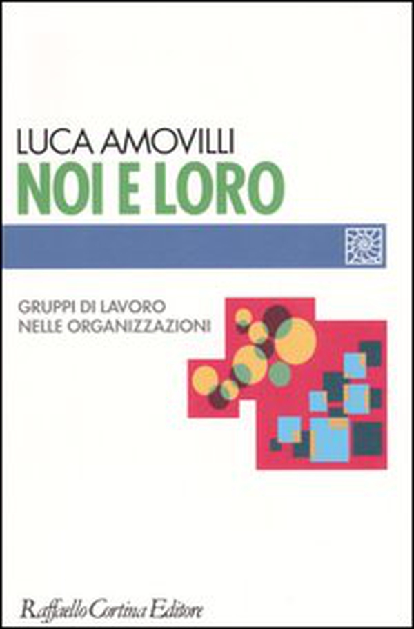 Noi e loro. Gruppi di lavoro nelle organizzazioni - Librerie.coop Noi e loro. Gruppi di lavoro nelle organizzazioni - Librerie.coop