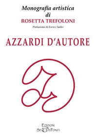 Azzardi d'autore. Monografia artistica di Rosetta Trefoloni - Librerie.coop
