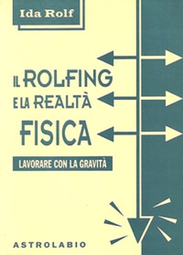 Il rolfing e la realtà fisica. Lavorare con la gravità - Librerie.coop Il rolfing e la realtà fisica. Lavorare con la gravità - Librerie.coop