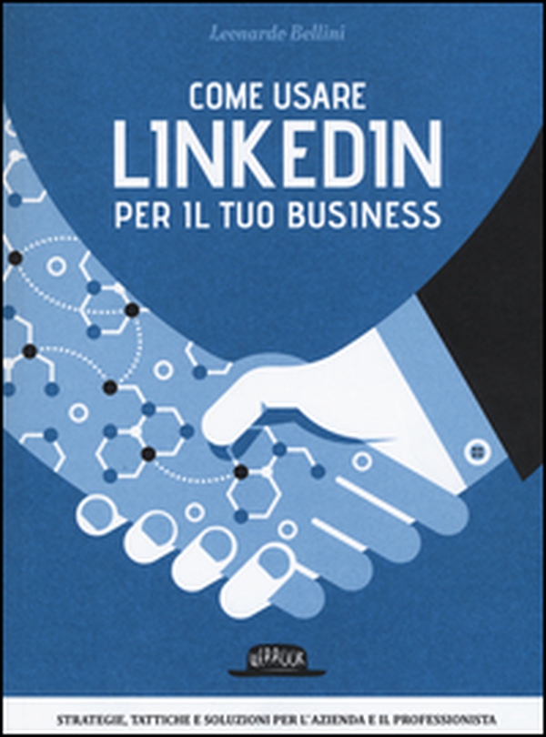 Come usare LinkedIn per il tuo business. Strategie, tattiche e soluzioni per l'azienda e il professionista - Librerie.coop Come usare LinkedIn per il tuo business. Strategie, tattiche e soluzioni per l'azienda e il professionista - Librerie.coop