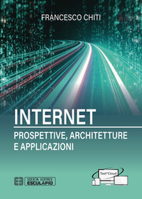 Internet. Prospettive, architetture, applicazioni - Librerie.coop Internet. Prospettive, architetture, applicazioni - Librerie.coop