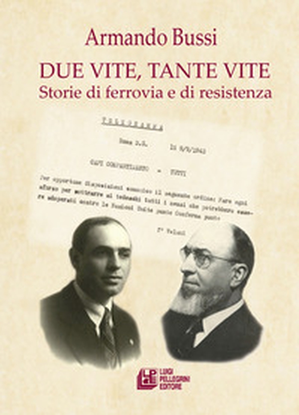 Due vite, tante vite. Storie di ferrovia e di resistenza - Librerie.coop Due vite, tante vite. Storie di ferrovia e di resistenza - Librerie.coop