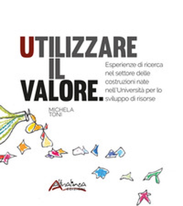 Utilizzare il valore. Esperienze di ricerca nel settore delle costruzioni nate nell'Università per lo sviluppo di risorse - Librerie.coop Utilizzare il valore. Esperienze di ricerca nel settore delle costruzioni nate nell'Università per lo sviluppo di risorse - Librerie.coop