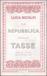 La Repubblica delle tasse. Perché l'Italia non cresce più - Librerie.coop