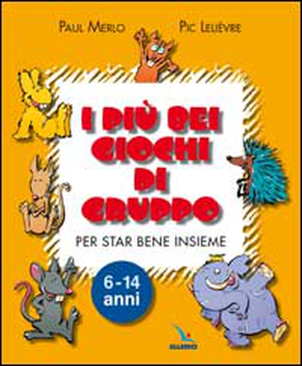 I più bei giochi di gruppo. Per vivere meglio insieme - Librerie.coop I più bei giochi di gruppo. Per vivere meglio insieme - Librerie.coop