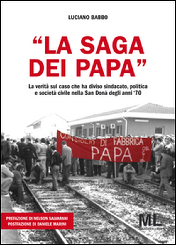 «La saga dei Papa». La verità sul caso che ha diviso sindacato, politica e società civile nella San Donà degli anni '70 - Librerie.coop «La saga dei Papa». La verità sul caso che ha diviso sindacato, politica e società civile nella San Donà degli anni '70 - Librerie.coop