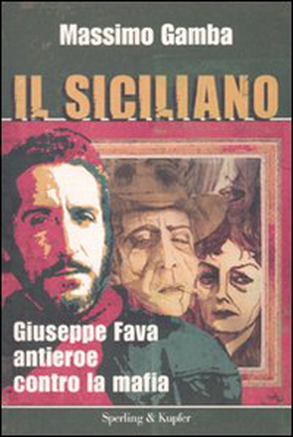 Il siciliano. Giuseppe Fava, antieroe contro la mafia - Librerie.coop Il siciliano. Giuseppe Fava, antieroe contro la mafia - Librerie.coop