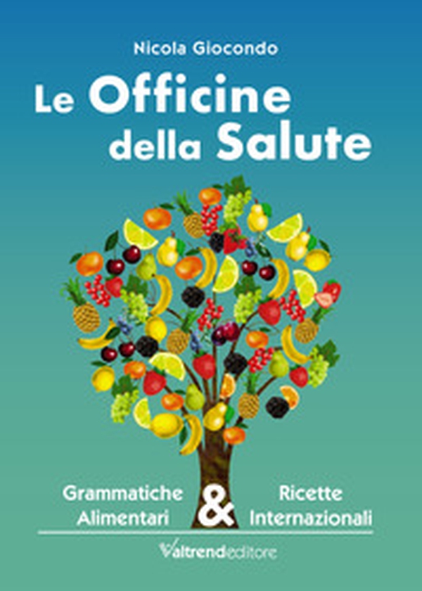 Le officine della salute. Grammatiche alimentari & ricette internazionali - Librerie.coop Le officine della salute. Grammatiche alimentari & ricette internazionali - Librerie.coop
