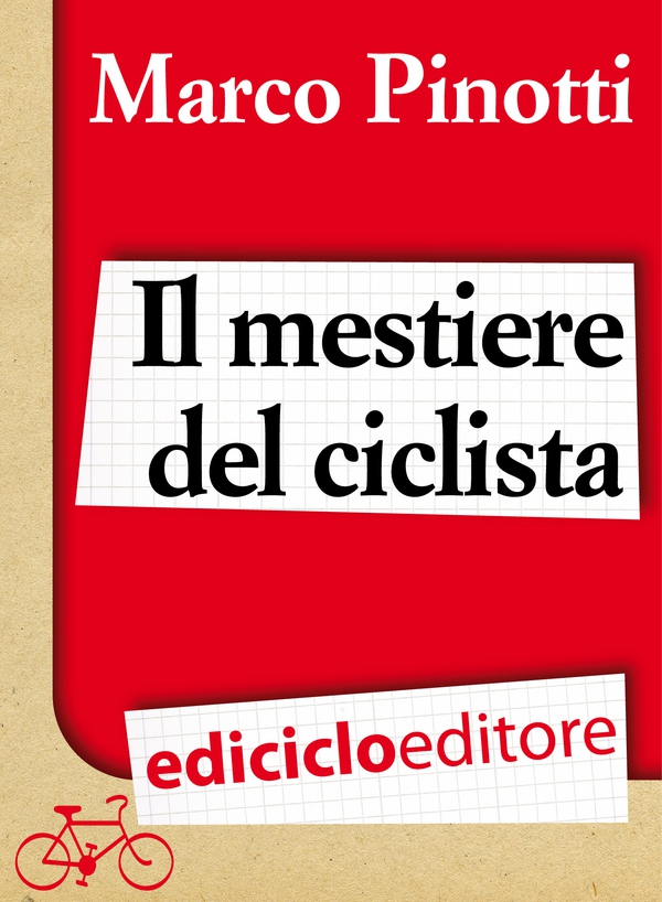 Il mestiere del ciclista. Una vita in bicicletta, curiosità, esperienze e consigli - Librerie.coop Il mestiere del ciclista. Una vita in bicicletta, curiosità, esperienze e consigli - Librerie.coop