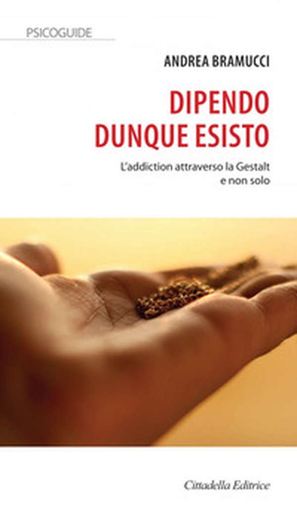 Dipendo dunque esisto. L'addiction attraverso la Gestalt e non solo - Librerie.coop Dipendo dunque esisto. L'addiction attraverso la Gestalt e non solo - Librerie.coop