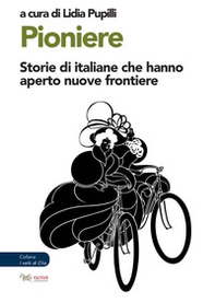 Pioniere. Storie di italiane che hanno aperto nuove frontiere - Librerie.coop