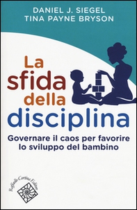 La sfida della disciplina. Governare il caos per favorire lo sviluppo del bambino - Librerie.coop