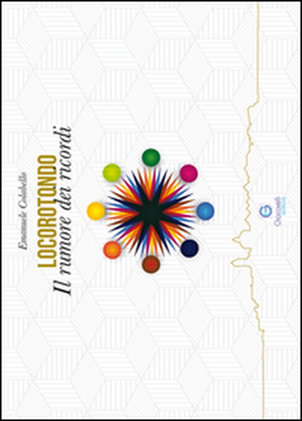Locorotondo. Il rumore dei ricordi - Librerie.coop Locorotondo. Il rumore dei ricordi - Librerie.coop