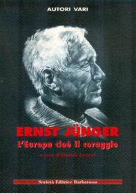 Ernst Jünger. L'Europa cioè il coraggio - Librerie.coop
