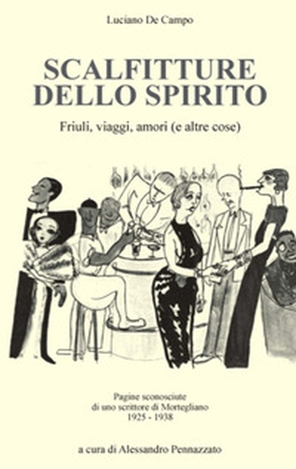 Scalfitture dello spirito. Friuli, viaggi, amori (e altre cose). Pagine sconosciute di uno scrittore di Mortegliano (1925-1938) - Librerie.coop Scalfitture dello spirito. Friuli, viaggi, amori (e altre cose). Pagine sconosciute di uno scrittore di Mortegliano (1925-1938) - Librerie.coop