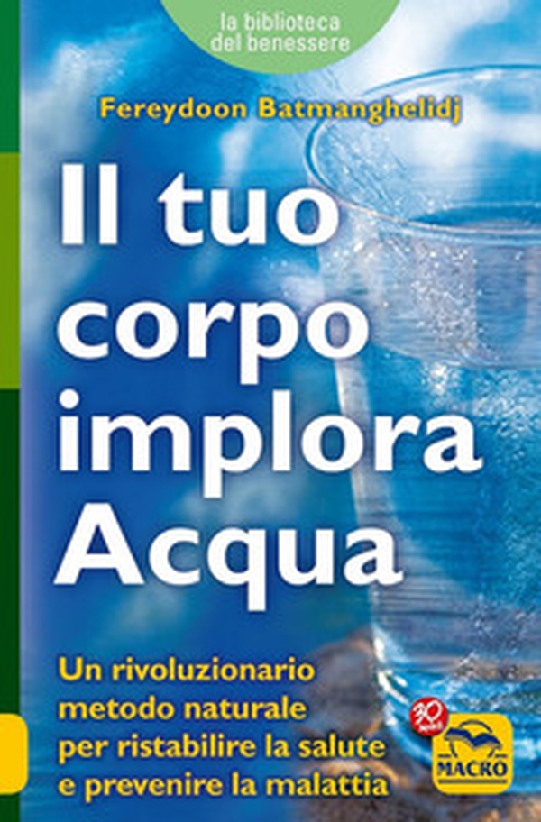 Il tuo corpo implora acqua. Credi di essere malato? Ti sbagli, sei solo assetato! - Librerie.coop Il tuo corpo implora acqua. Credi di essere malato? Ti sbagli, sei solo assetato! - Librerie.coop