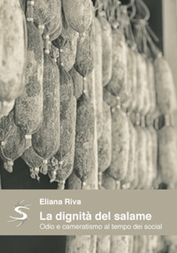 La dignità del salame. Odio e cameratismo al tempo dei social - Librerie.coop La dignità del salame. Odio e cameratismo al tempo dei social - Librerie.coop