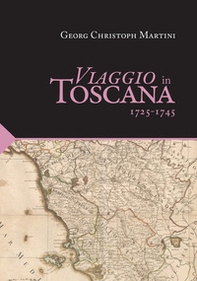 Viaggio in Toscana. 1725-1745 - Librerie.coop