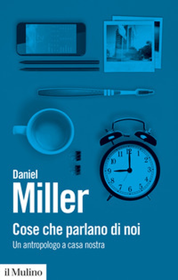 Cose che parlano di noi. Un antropologo a casa nostra - Librerie.coop Cose che parlano di noi. Un antropologo a casa nostra - Librerie.coop