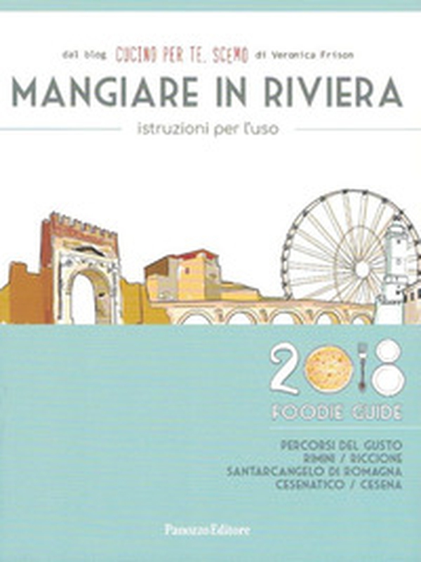 Mangiare in Riviera. Istruzioni per l'uso. Foodie guide. Percorsi del gusto: Rimini, Riccione, Santarcangelo di Romagna, Cesenatico, Cesena - Librerie.coop Mangiare in Riviera. Istruzioni per l'uso. Foodie guide. Percorsi del gusto: Rimini, Riccione, Santarcangelo di Romagna, Cesenatico, Cesena - Librerie.coop