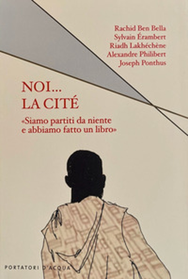 Noi... la cité. «Siamo partiti da niente e abbiamo fatto un libro» - Librerie.coop Noi... la cité. «Siamo partiti da niente e abbiamo fatto un libro» - Librerie.coop