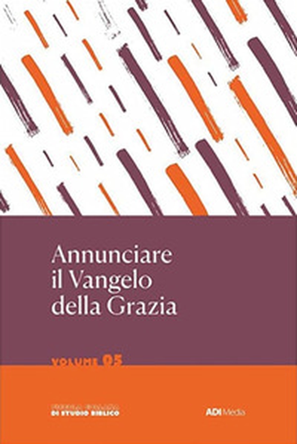 Annunciare il Vangelo della Grazia - Vol. 5 - Librerie.coop Annunciare il Vangelo della Grazia - Vol. 5 - Librerie.coop