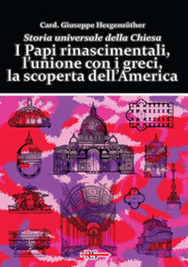 I Papi rinascimentali, l'unione con i greci, la scoperta dell'America. Storia universale della Chiesa - Librerie.coop I Papi rinascimentali, l'unione con i greci, la scoperta dell'America. Storia universale della Chiesa - Librerie.coop